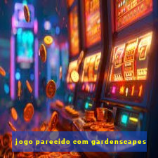 jogo parecido com gardenscapes