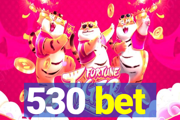 530 bet