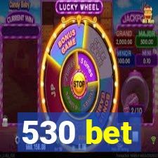 530 bet