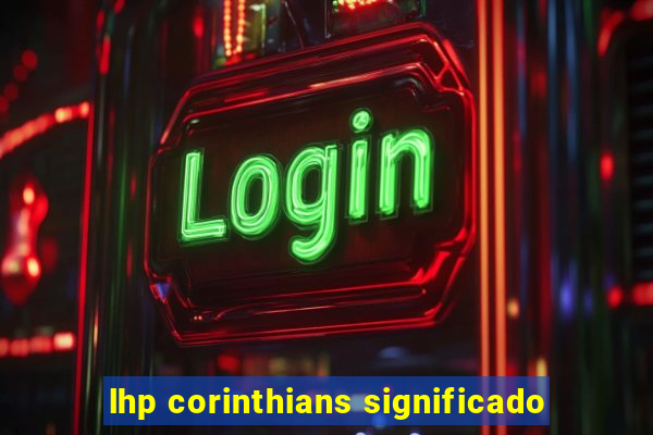 lhp corinthians significado