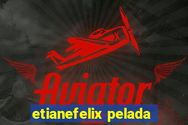 etianefelix pelada