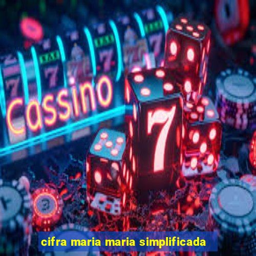 cifra maria maria simplificada