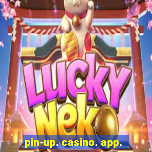 pin-up. casino. app.