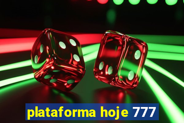 plataforma hoje 777