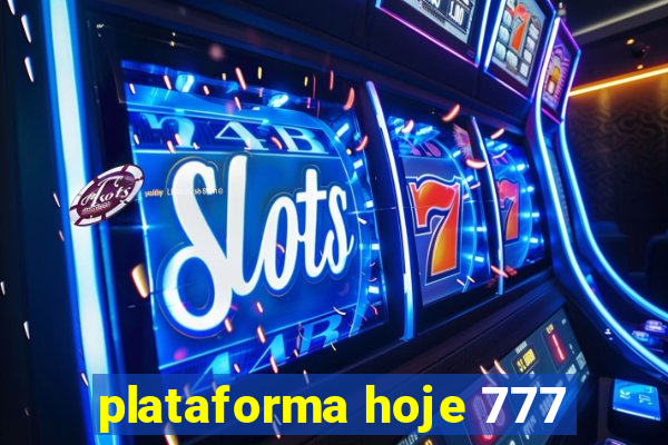 plataforma hoje 777