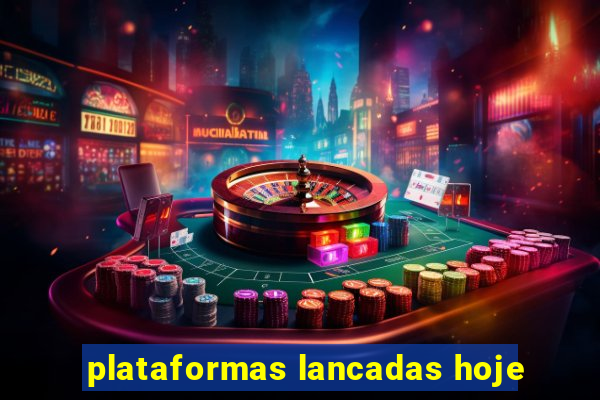 plataformas lancadas hoje