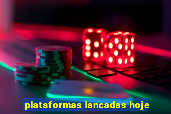 plataformas lancadas hoje