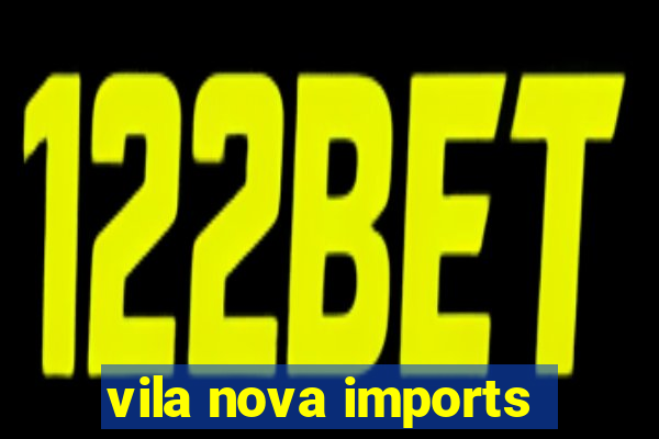 vila nova imports