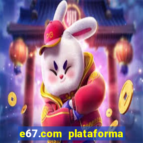 e67.com plataforma de jogos