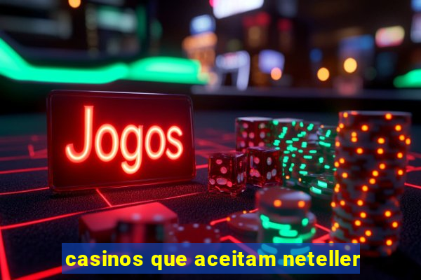 casinos que aceitam neteller