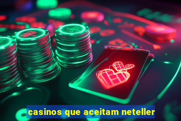 casinos que aceitam neteller