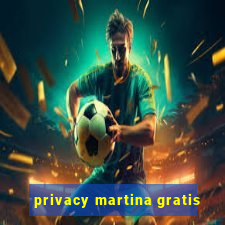 privacy martina gratis