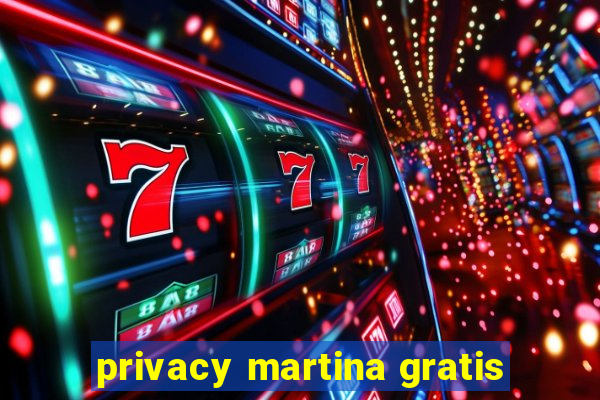 privacy martina gratis