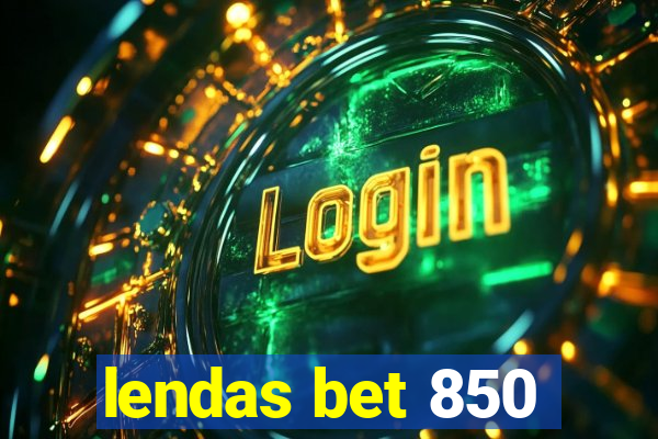 lendas bet 850