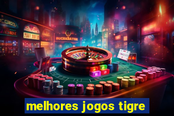 melhores jogos tigre