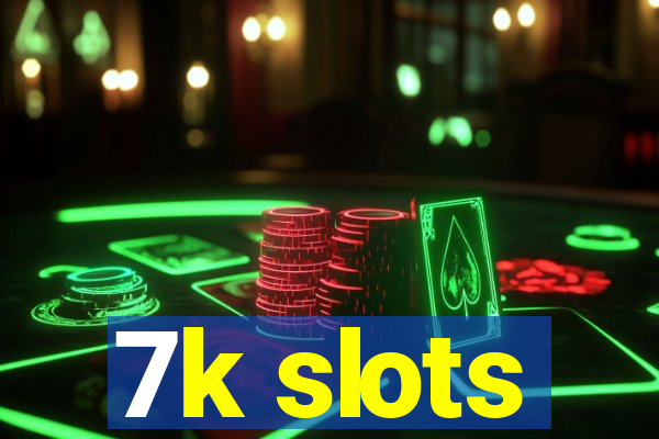 7k slots