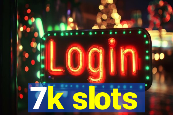 7k slots