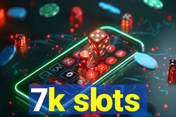 7k slots