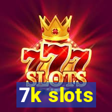 7k slots