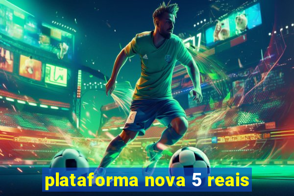 plataforma nova 5 reais