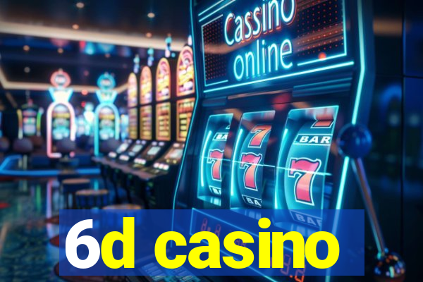 6d casino