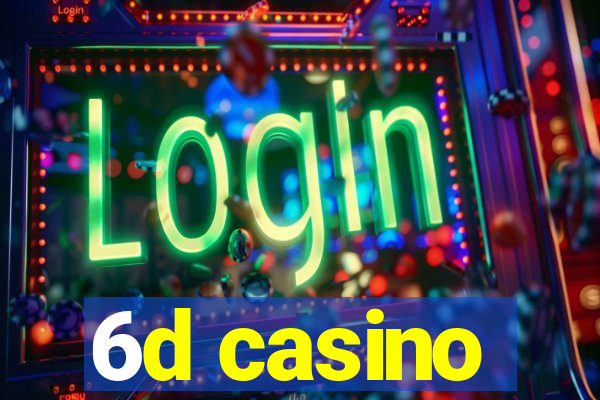 6d casino