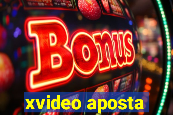 xvideo aposta