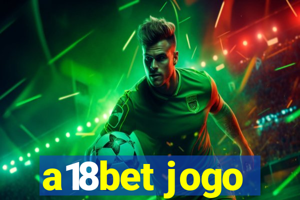 a18bet jogo