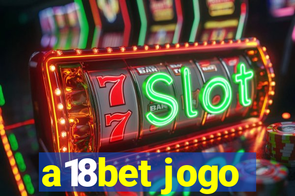 a18bet jogo