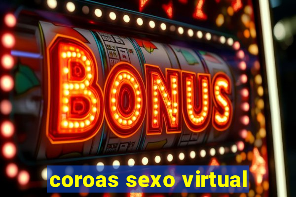 coroas sexo virtual