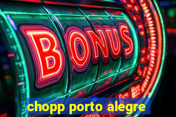 chopp porto alegre