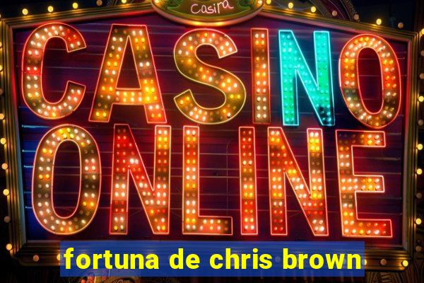 fortuna de chris brown