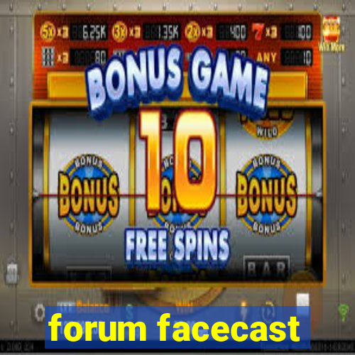 forum facecast