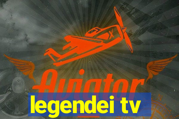 legendei tv