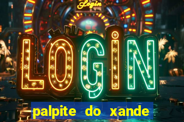 palpite do xande para hoje