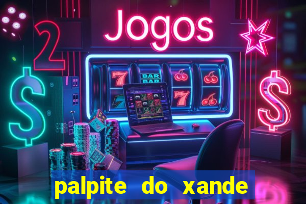 palpite do xande para hoje