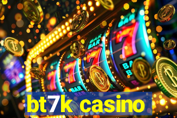 bt7k casino