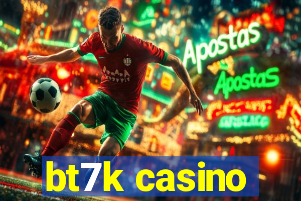 bt7k casino