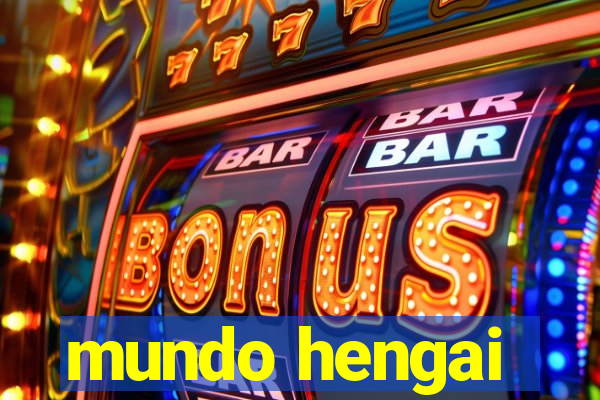 mundo hengai