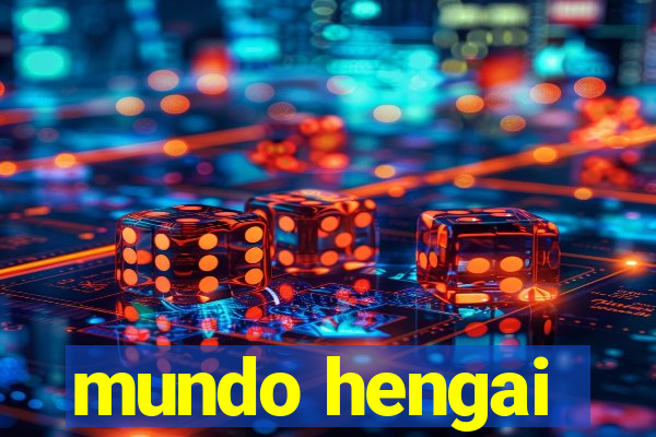 mundo hengai