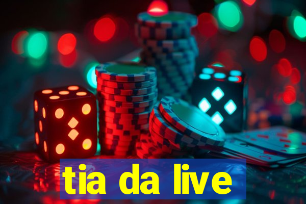 tia da live