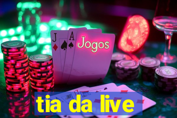 tia da live