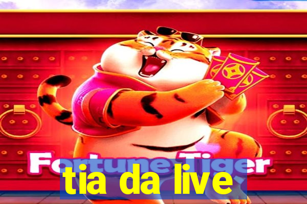 tia da live