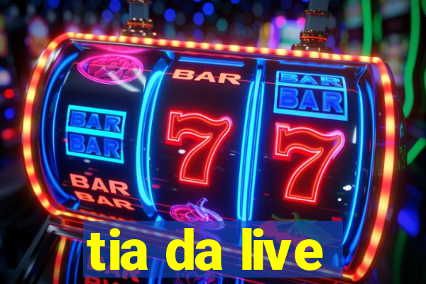 tia da live