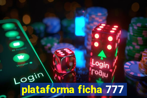 plataforma ficha 777