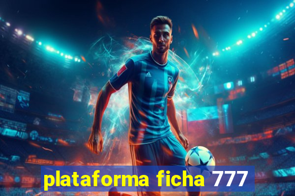 plataforma ficha 777