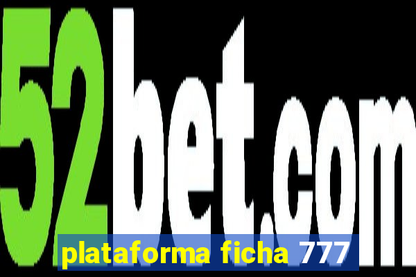 plataforma ficha 777