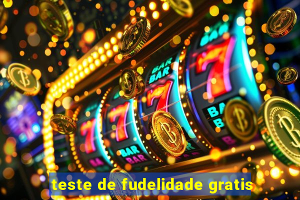 teste de fudelidade gratis