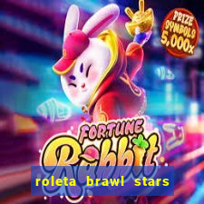 roleta brawl stars 2024 85 brawlers