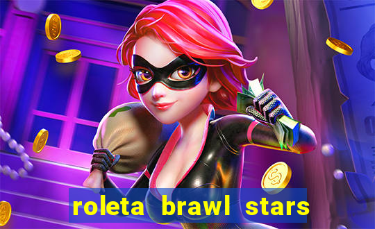 roleta brawl stars 2024 85 brawlers